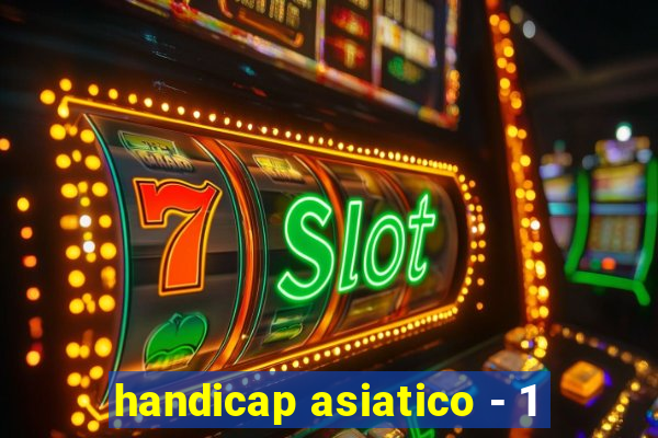 handicap asiatico - 1