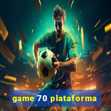 game 70 plataforma