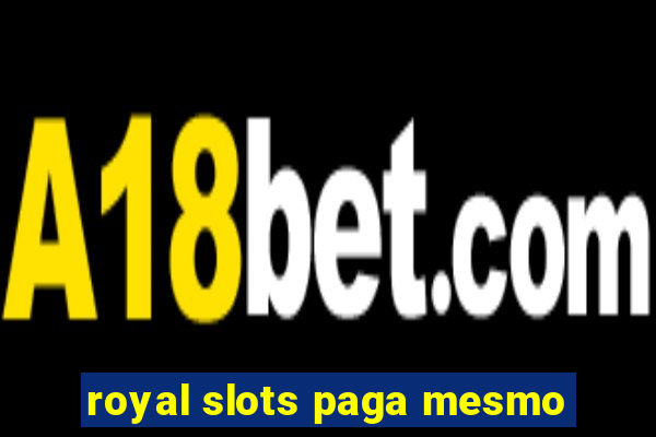 royal slots paga mesmo