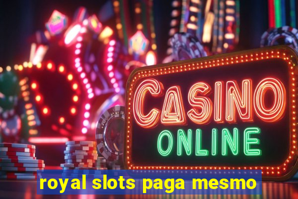 royal slots paga mesmo