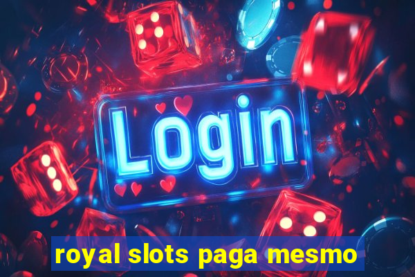 royal slots paga mesmo