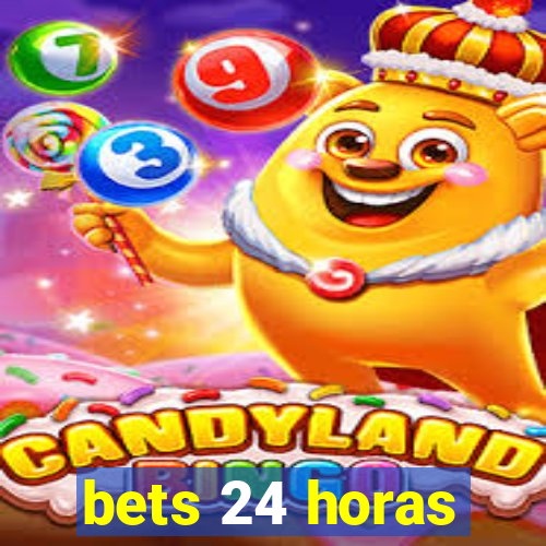 bets 24 horas