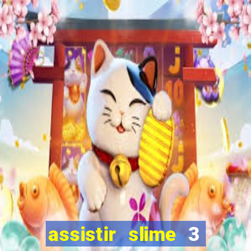 assistir slime 3 temporada dublado