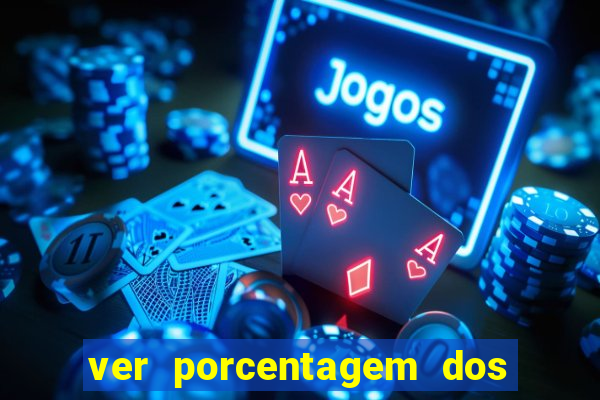 ver porcentagem dos jogos slots