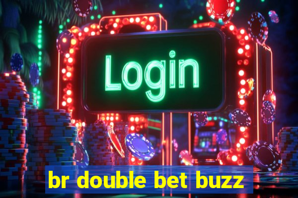 br double bet buzz