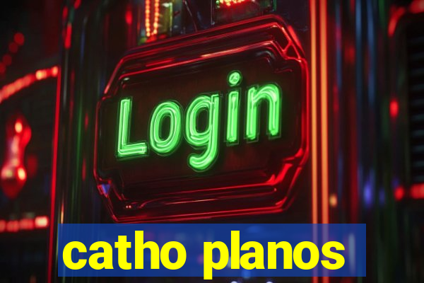 catho planos