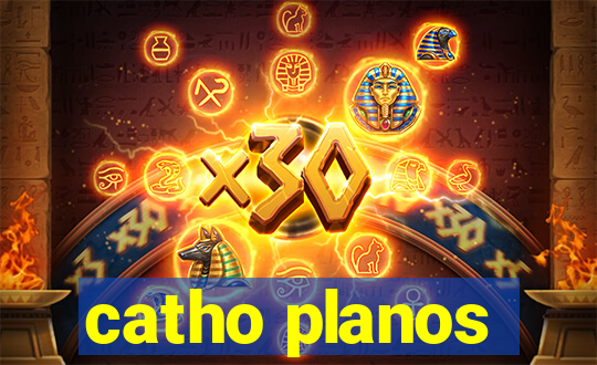 catho planos