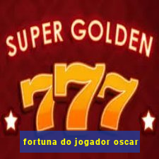 fortuna do jogador oscar