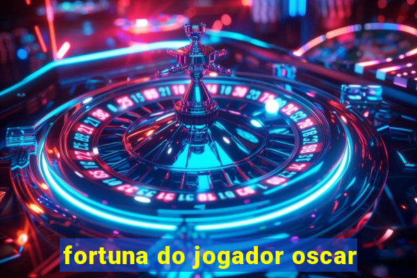 fortuna do jogador oscar