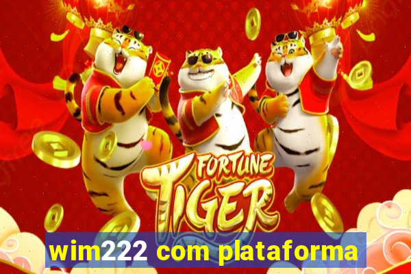 wim222 com plataforma