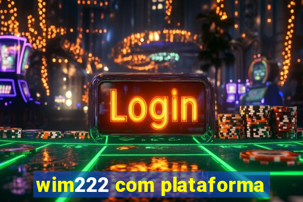 wim222 com plataforma