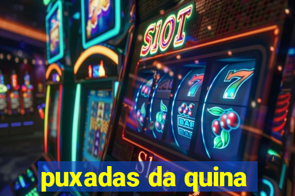 puxadas da quina