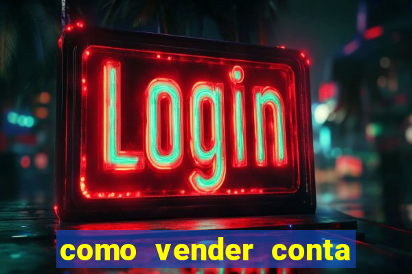 como vender conta de jogo