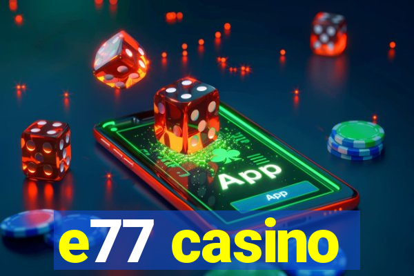 e77 casino