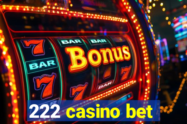 222 casino bet