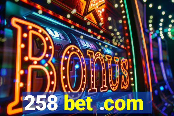 258 bet .com