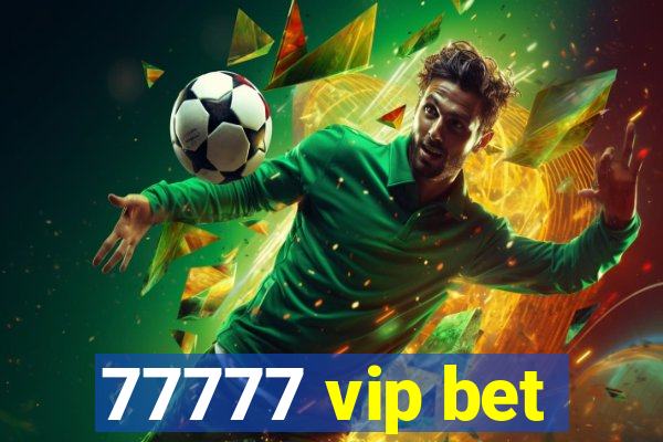 77777 vip bet