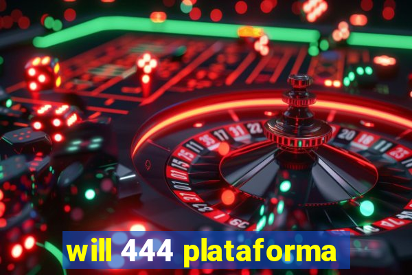 will 444 plataforma