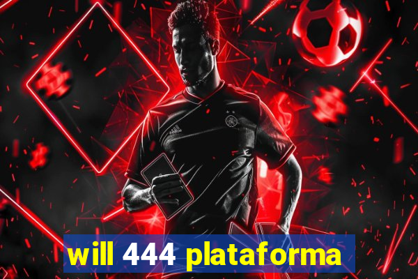 will 444 plataforma