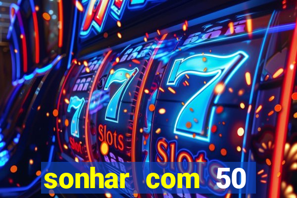 sonhar com 50 reais jogo do bicho