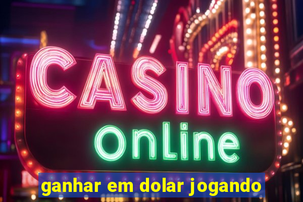 ganhar em dolar jogando