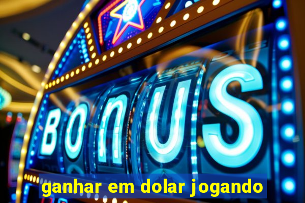 ganhar em dolar jogando