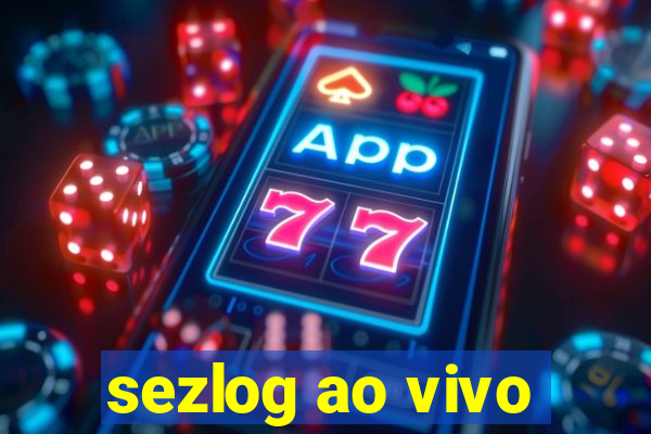 sezlog ao vivo