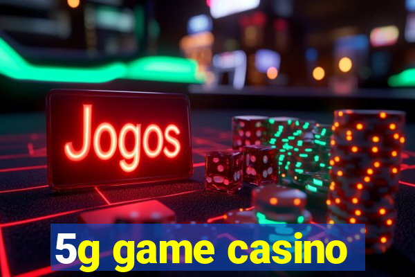 5g game casino