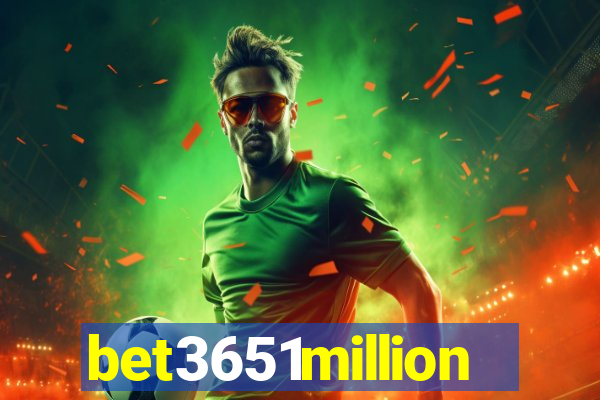 bet3651million