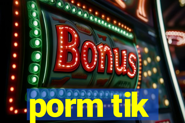 porm tik