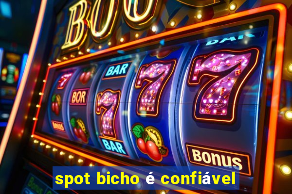 spot bicho é confiável