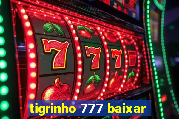 tigrinho 777 baixar