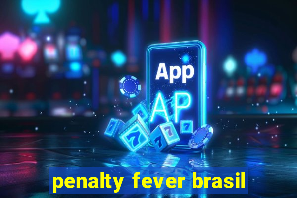 penalty fever brasil