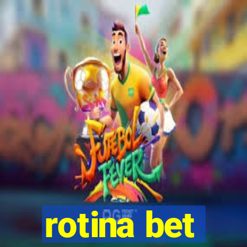 rotina bet