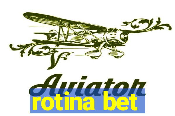 rotina bet