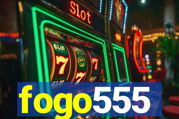 fogo555