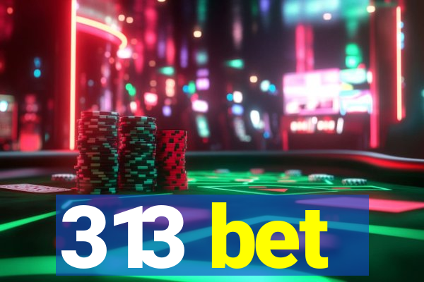 313 bet