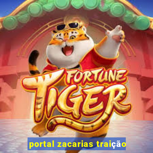 portal zacarias traição