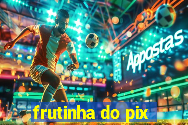 frutinha do pix