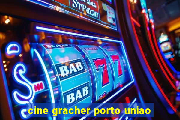 cine gracher porto uniao