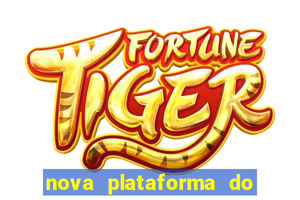 nova plataforma do jogo do tigre