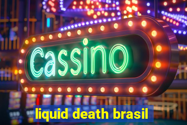 liquid death brasil