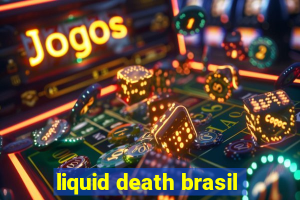 liquid death brasil