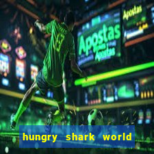 hungry shark world dinheiro infinito ios