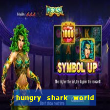 hungry shark world dinheiro infinito ios