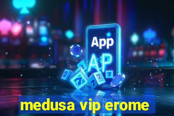 medusa vip erome