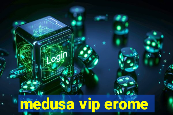 medusa vip erome