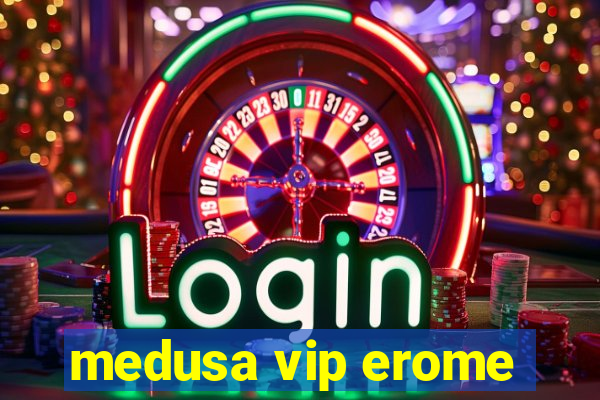 medusa vip erome