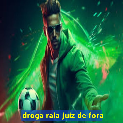 droga raia juiz de fora