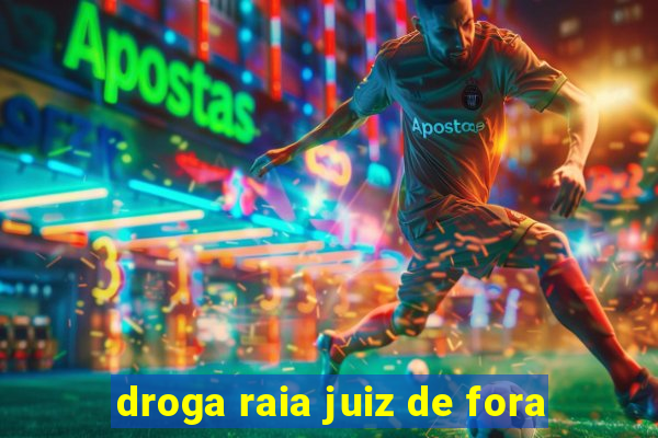 droga raia juiz de fora